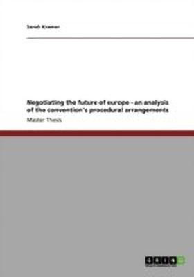 Negotiating the future of europe - an analysis of the convention's procedural arrangements(English, Paperback, Kramer Sarah)