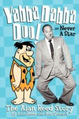Yabba Dabba Doo! the Alan Reed Story(English, Paperback, Reed Alan)