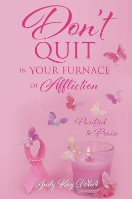 Don't Quit in Your Furnace of Affliction(English, Paperback, White Judy Kay)