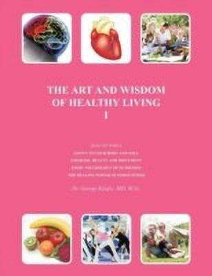 THE Art and Wisdom of Healthy Living I(English, Paperback, Kljajic MD M.Sci. George J.)