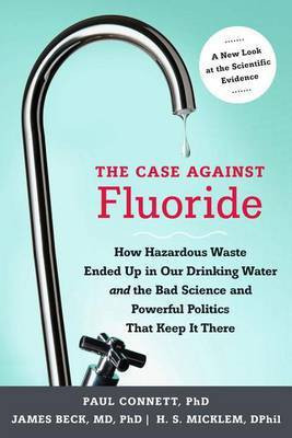 The Case Against Fluoride(English, Electronic book text, Connett Paul Professor PH.D., M.D.)