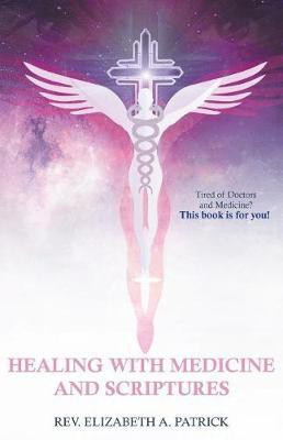 Healing with Medicine and Scriptures(English, Paperback, Patrick Elizabeth A REV)