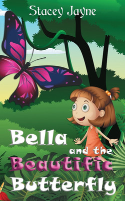 Bella and the Beautific Butterfly(English, Paperback, Jayne Stacey)