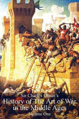 Sir Charles Oman's History of the Art of War in the Middle Ages Vol 1(English, Paperback, Oman Sir Charles William)