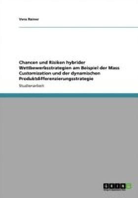 Chancen und Risiken hybrider Wettbewerbsstrategien am Beispiel der Mass Customization und der dynamischen Produktdifferenzierungsstrategie(German, Paperback, Rainer Vera)