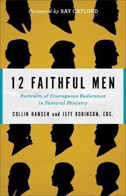 12 Faithful Men - Portraits of Courageous Endurance in Pastoral Ministry(English, Paperback, Hansen Collin)