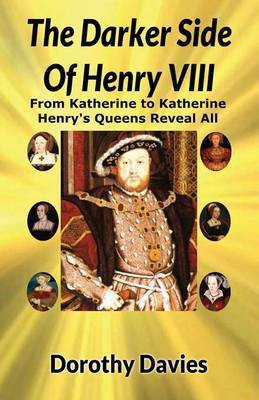 The Darker Side of Henry VIII by His Queens(English, Paperback, Davies Dorothy)