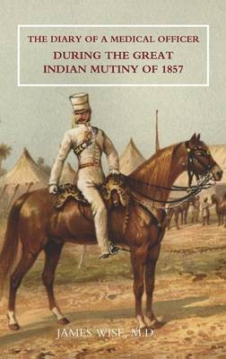 Diary of a Medical Officer During the Great Indian Mutiny of 1857(English, Paperback, Wise M D James)