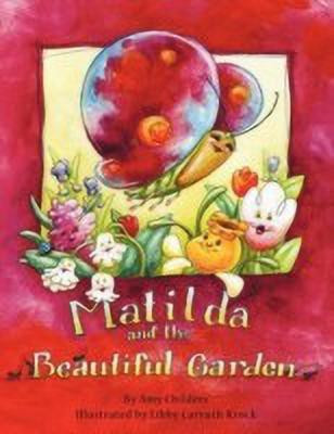Matilda and the Beautiful Garden(English, Paperback, Childers Amy)