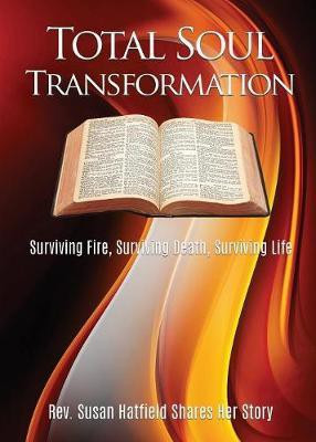 Total Soul Transformation Surviving Fire, Surviving Death, Surviving Life(English, Paperback, Hatfield Susan REV)