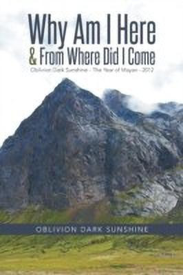Why Am I Here & From Where Did I Come(English, Paperback, Oblivion Dark Sunshine)