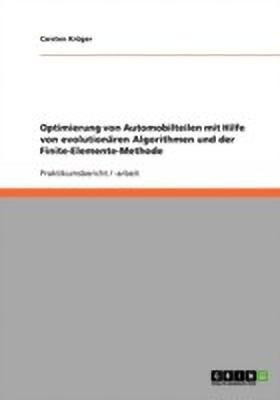 Optimierung von Automobilteilen mit Hilfe von evolutionaeren Algorithmen und der Finite-Elemente-Methode(German, Paperback, Krueger Carsten)