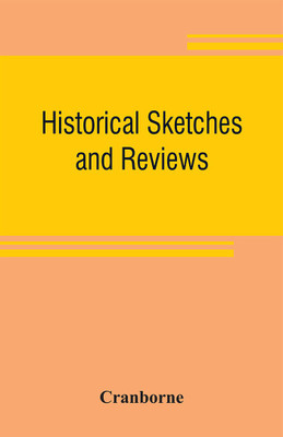 Historical sketches and reviews(English, Paperback, Cranborne)