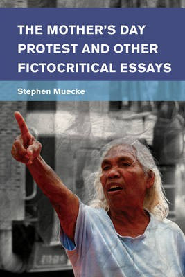 The Mother's Day Protest and Other Fictocritical Essays(English, Electronic book text, Muecke Stephen Chair in Cultural Studies)