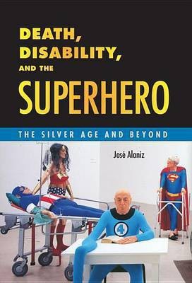 Death, Disability, and the Superhero(English, Electronic book text, Alaniz Jose)