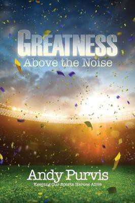 Greatness Above the Noise(English, Paperback, Purvis Andy)