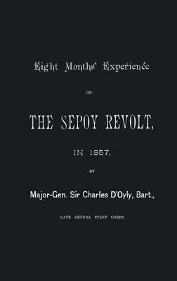 Eight Months' Experience of the Sepoy Revolt in 1857(English, Paperback, General Charles d'Oyly Late Bengal Sir)