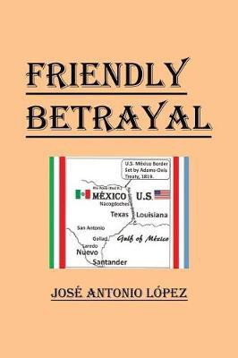 Friendly Betrayal(English, Paperback, Lopez Jose Antonio)