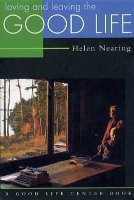 Loving and Leaving the Good Life(English, Electronic book text, Nearing Helen)