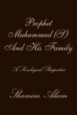 Prophet Muhammad (S) And His Family(English, Paperback, Aleem Shamim)