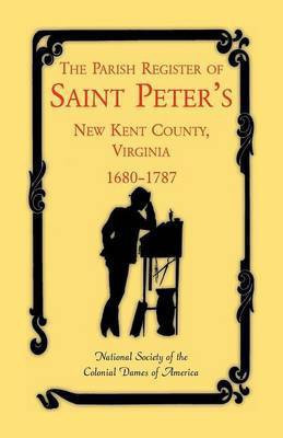 The Parish Register of Saint Peter's, New Kent County, Virginia, 1680-1787(English, Paperback, National Society of the Colonial Dames O)