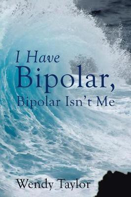 I Have Bipolar, Bipolar Isn't Me(English, Paperback, Taylor Wendy)