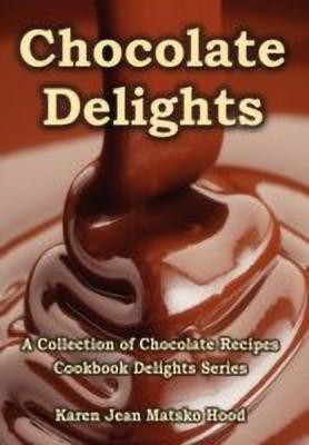 Chocolate Delights Cookbook, Volume I(English, Hardcover, Hood Karen Jean Matsko)
