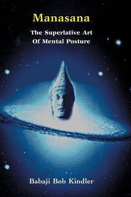 Manasana - The Superlative Art of Mental Posture(English, Paperback, Kindler Babaji Bob)