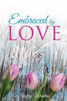 Embraced By Love(English, Paperback, Wratten Shirley)