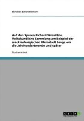 Auf den Spuren Richard Wossidlos. Volkskundliche Sammlung am Beispiel der mecklenburgischen Kleinstadt Laage um die Jahrhundertwende und spaeter(German, Paperback, Schwiesselmann Christian) Auf den Spuren Richard Wossidlos. Volkskundliche Sammlung am Beispiel der mecklenburgischen Kleinstadt Laage um die Jahrhundertwende und spaeter(German, Paperback, Schwiesselmann Christian)