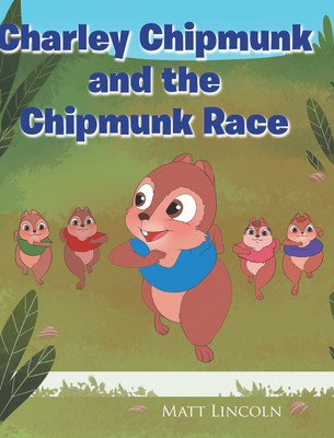 Charley Chipmunk and the Chipmunk Race(English, Hardcover, Lincoln Matt)