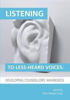 Listening to Less-Heard Voices in Counselling: Developing Counsellors' Awareness 2015(English, Paperback, unknown)