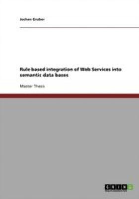Rule based integration of Web Services into semantic data bases(English, Paperback, Gruber Jochen)