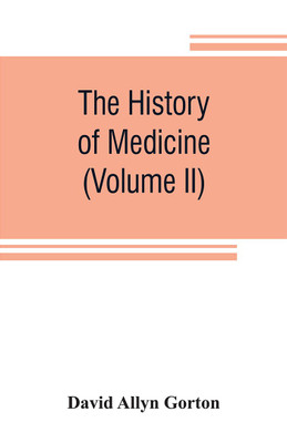 The history of medicine, philosophical and critical, from its origin to the twentieth century (Volume II)(English, Paperback, Allyn Gorton David)