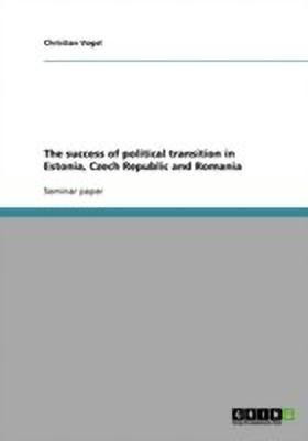 The success of political transition in Estonia, Czech Republic and Romania(English, Paperback, Vogel Christian)