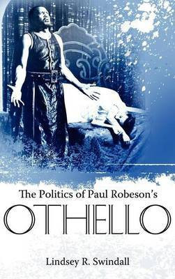The Politics of Paul Robeson's Othello(English, Electronic book text, Swindall Lindsey R)