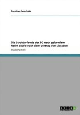 Die Strukturfonds der EG nach geltendem Recht sowie nach dem Vertrag von Lissabon(German, Paperback, Feuerhake Dorothee)