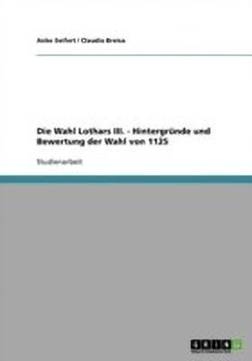 Die Wahl Lothars III. - Hintergrunde und Bewertung der Wahl von 1125(German, Paperback, Seifert Anke)