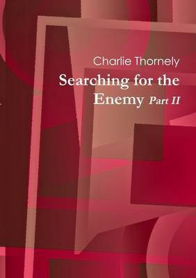 Searching for the Enemy Part II(English, Paperback, Thornely Charlie)
