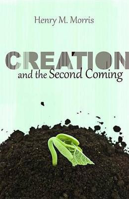 Creation and the Second Coming(English, Electronic book text, Morris Henry M Dr)