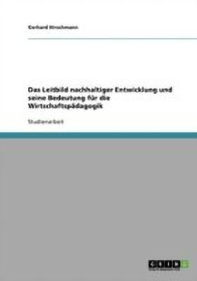 Das Leitbild nachhaltiger Entwicklung und seine Bedeutung fuer die Wirtschaftspaedagogik(German, Paperback, Hirschmann Gerhard)