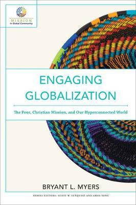 Engaging Globalization - The Poor, Christian Mission, and Our Hyperconnected World(English, Paperback, Myers Bryant L.)