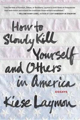 How to Slowly Kill Yourself and Others in America(English, Electronic book text, Laymon Kiese)