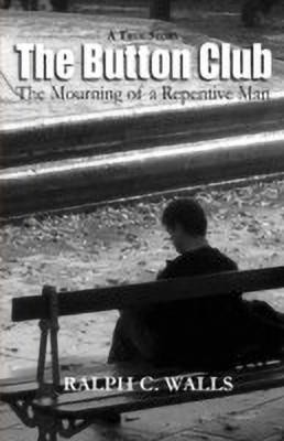 The Button Club, the Mourning of a Repentive Man(English, Paperback, Walls Ralph C)