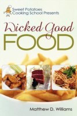 Sweet Potatoes Cooking School Presents Wicked Good Food(English, Paperback, Williams Matthew D)