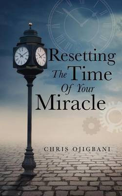 Resetting the Time of Your Miracle(English, Paperback, Ojigbani Chris)