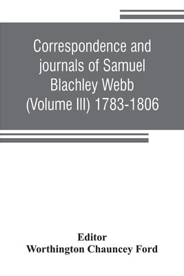 Correspondence and journals of Samuel Blachley Webb (Volume III) 1783-1806(English, Paperback, unknown)