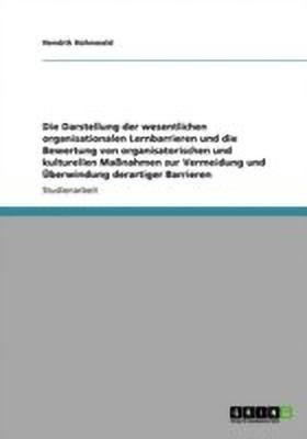 Die Darstellung der wesentlichen organisationalen Lernbarrieren und die Bewertung von organisatorischen und kulturellen Massnahmen zur Vermeidung und UEberwindung derartiger Barrieren(German, Paperback, Hohnwald Hendrik)