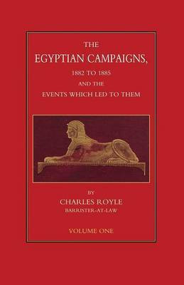 EGYPTIAN CAMPAIGNS, 1882-1885 AND THE EVENTS WHICH LED TO THEM Volume One(English, Paperback, Royle Charles)