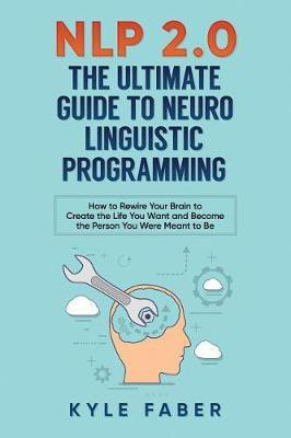 NLP 2.0 - The Ultimate Guide to Neuro Linguistic Programming(English, Paperback, Faber Kyle)